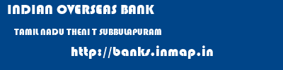 INDIAN OVERSEAS BANK  TAMIL NADU THENI T SUBBULAPURAM   banks information 